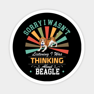 Beagle lovers Sorry I Wasn't Listening I Was Thinking About Beagle Magnet